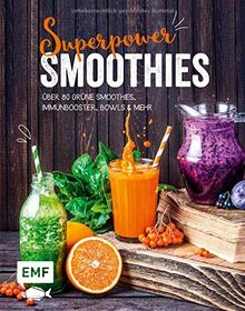 Superpower-Smoothies: Über 80 Grüne Smoothies, Immunbooster, Bowls und mehr