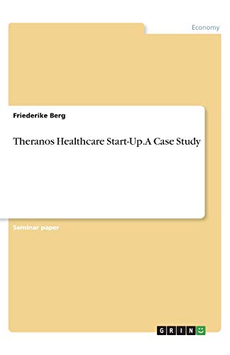 Theranos Healthcare Start-Up. A Case Study