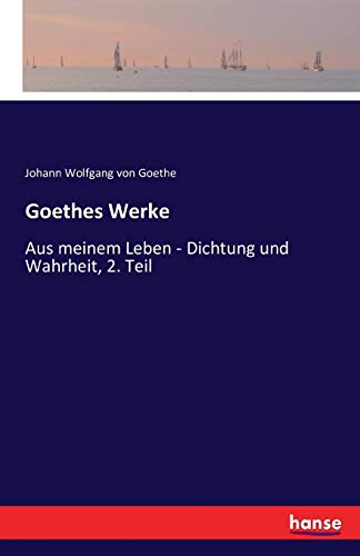 Goethes Werke: Aus meinem Leben - Dichtung und Wahrheit, 2. Teil