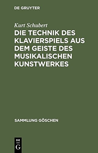 Die Technik des Klavierspiels aus dem Geiste des musikalischen Kunstwerkes (Sammlung Göschen, Band 1045)