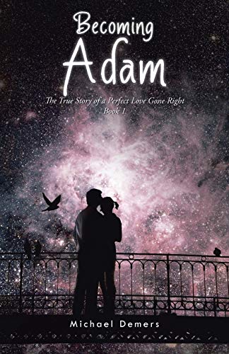 Becoming Adam: The True Story of a Perfect Love Gone Right Book 1