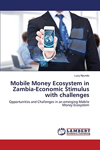 Mobile Money Ecosystem in Zambia-Economic Stimulus with challenges: Opportunities and Challenges in an emerging Mobile Money Ecosystem