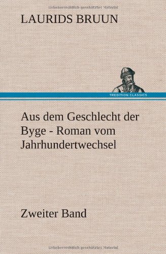 Aus dem Geschlecht der Byge - Zweiter Band: Roman vom Jahrhundertwechsel