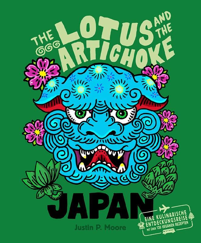 The Lotus and the Artichoke – Japan: Eine kulinarische Entdeckungsreise mit über 120 veganen Rezepten (Edition Kochen ohne Knochen)