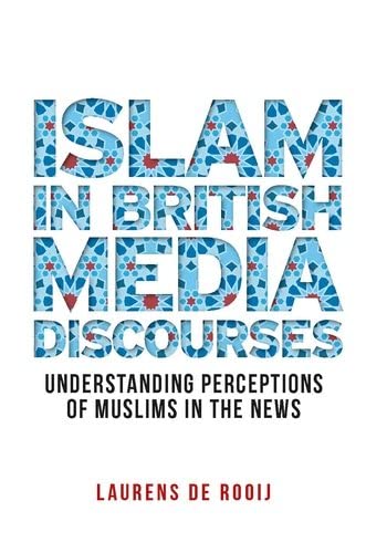 Islam in British media discourses: Understanding perceptions of Muslims in the news (Manchester University Press)