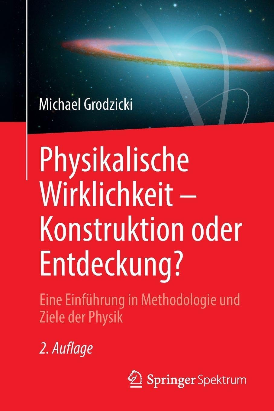 Physikalische Wirklichkeit – Konstruktion oder Entdeckung?: Eine Einführung in Methodologie und Ziele der Physik