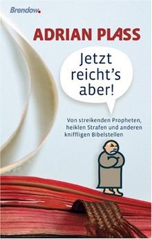 Jetzt reicht's aber: Von streikenden Propheten, heiklen Strafen und anderen kniffligen Bibelstellen