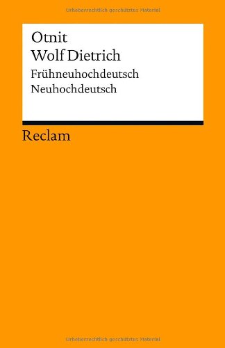 Otnit. Wolf Dietrich: Frühneuhochdeutsch/Neuhochdeutsch