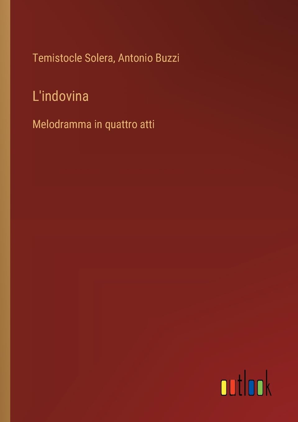 L'indovina: Melodramma in quattro atti
