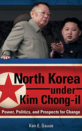 North Korea under Kim Chong-il: Power, Politics, and Prospects for Change (Praeger Security International)
