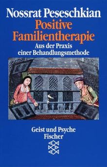 Positive Familientherapie: Aus der Praxis einer Behandlungsmethode: Eine Behandlungsmethode der Zukunft