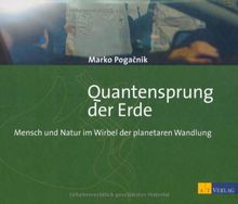 Quantensprung der Erde: Mensch und Natur im Wirbel der planetaren Wandlung