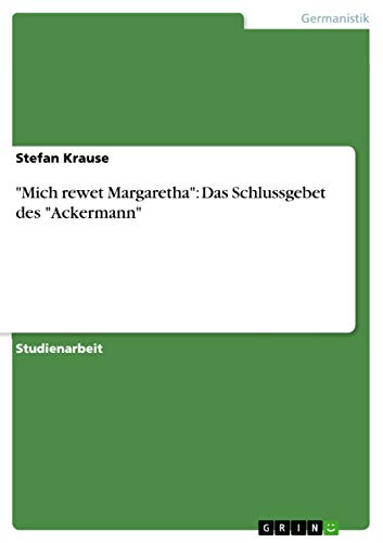 Mich rewet Margaretha: Das Schlussgebet des Ackermann