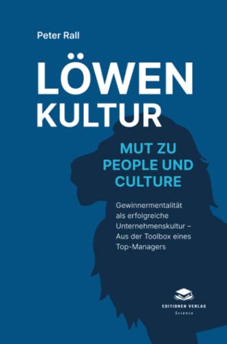 Löwenkultur – Mut zu People und Culture (Softcover): Gewinnermentalität als erfolgreiche Unternehmenskultur – Aus der Toolbox eines Top-Managers