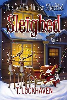 The Coffee House Sleuths: Sleighed (Book 1) (The Coffee House Sleuths: A Christmas Cozy Mystery, Band 1)