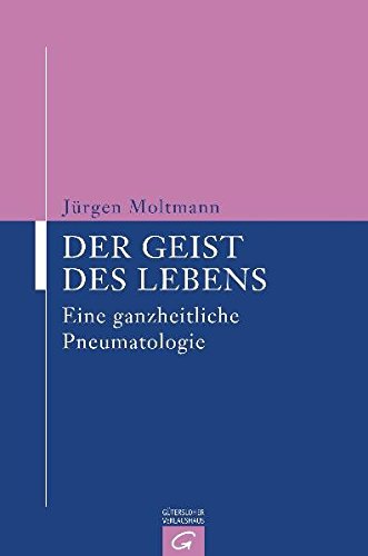 Der Geist des Lebens: Eine ganzheitliche Pneumatologie
