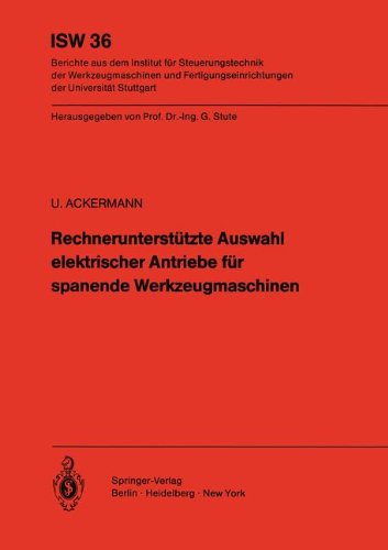 Rechnerunterstützte Auswahl elektrischer Antriebe für spanende Werkzeugmaschinen (ISW Forschung und Praxis, Band 36)