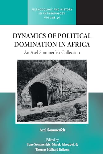 Dynamics of Political Domination in Africa: An Axel Sommerfelt Collection (Methodology & History in Anthropology, 46)