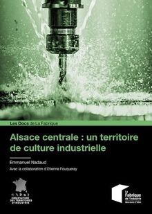 Alsace centrale : un territoire de culture industrielle