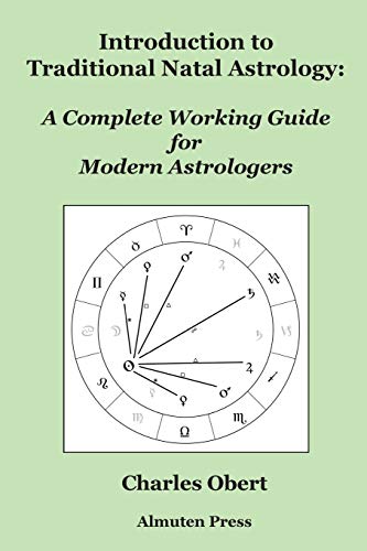 Charles Obert Introduction To Traditional Natal Astrology, A Complete Working Guide For Modern Astrologers