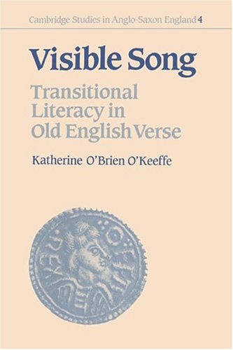 Visible Song: Transitional Literacy in Old English Verse (Cambridge Studies in Anglo-Saxon England, Band 4)