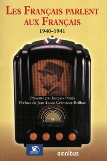 Les Français parlent aux Français. Vol. 1. 18 juin 1940-18 juin 1941