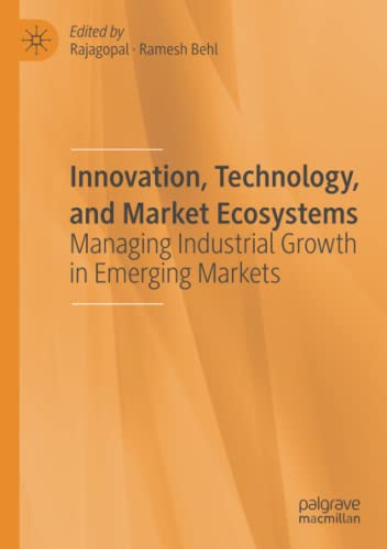 Innovation, Technology, and Market Ecosystems: Managing Industrial Growth in Emerging Markets