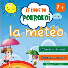 Le livre du Pourquoi - La Météo: 80 questions-réponses avec illustration en couleur - 41 pages - Pour enfants à partir de 7 ans