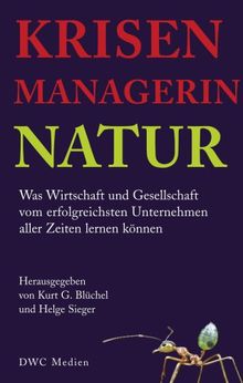 Krisenmanagerin Natur - Was Wirtschaft und Gesellschaft vom erfolgreichsten Unternehmen aller Zeiten lernen können