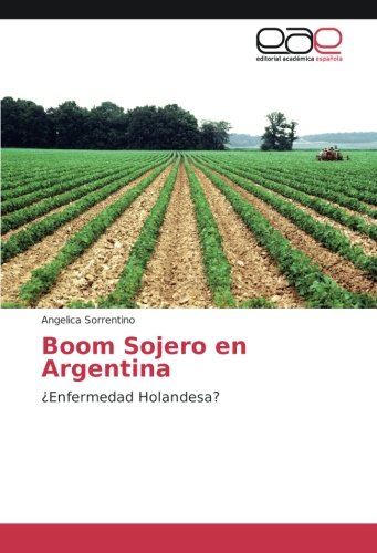 Boom Sojero en Argentina: ¿Enfermedad Holandesa?
