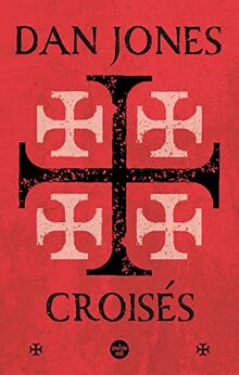 Croisés : une histoire épique des guerres pour la Terre sainte