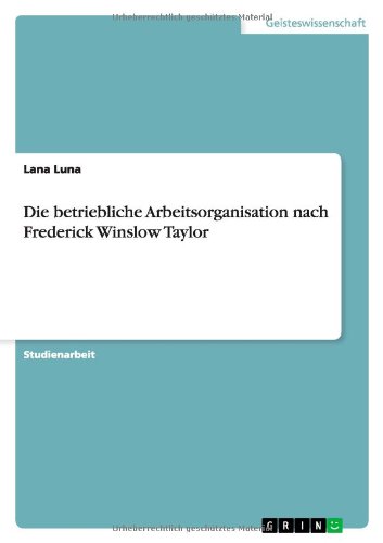 Die betriebliche Arbeitsorganisation nach Frederick Winslow Taylor