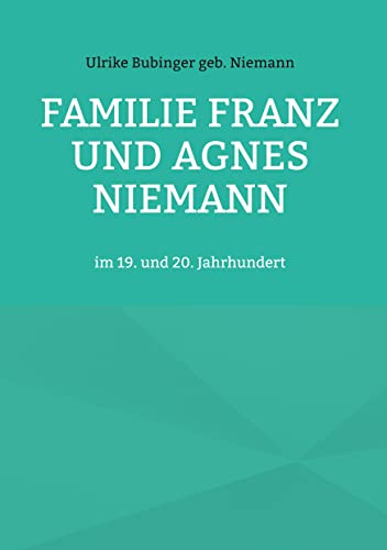 Familie Franz und Agnes Niemann: im 19. und 20. Jahrhundert