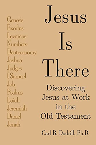 Jesus Is There: Discovering Jesus at Work in the Old Testament
