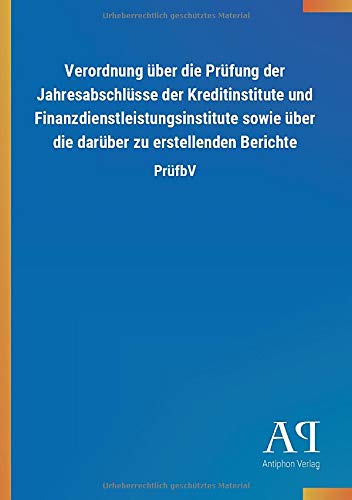 Verordnung über die Prüfung der Jahresabschlüsse der Kreditinstitute und Finanzdienstleistungsinstitute sowie über die darüber zu erstellenden Berichte: PrüfbV