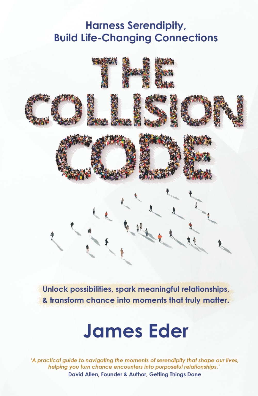 The Collision Code: Harness Serendipity, Build Life-Changing Connections. Unlock Possibilities, Spark Meaningful Relationships, and Transform Chance into Moments That Truly Matter