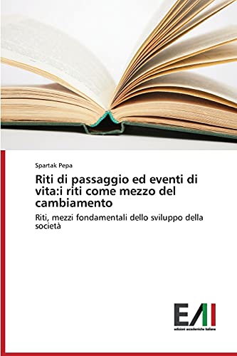 Riti di passaggio ed eventi di vita:i riti come mezzo del cambiamento: Riti, mezzi fondamentali dello sviluppo della società