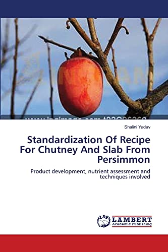 Standardization Of Recipe For Chutney And Slab From Persimmon: Product development, nutrient assessment and techniques involved