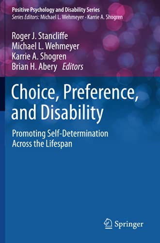 Choice, Preference, and Disability: Promoting Self-Determination Across the Lifespan (Positive Psychology and Disability Series)