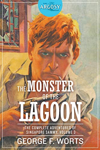 The Monster of the Lagoon: The Complete Adventures of Singapore Sammy, Volume 3 (Argosy Library)