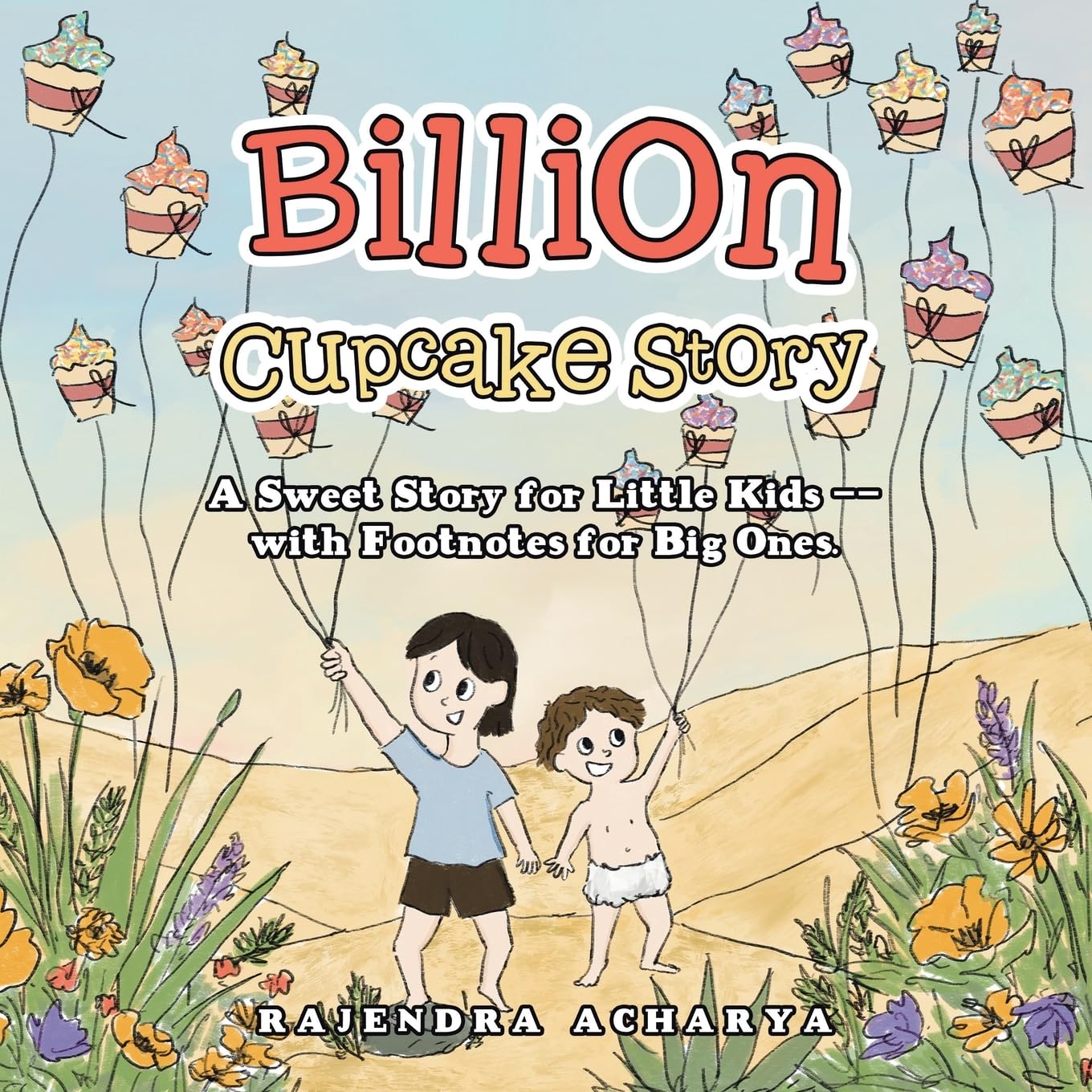 Billion Cupcake Story: A Sweet Story for Little Kids --with Footnotes for Big Ones.