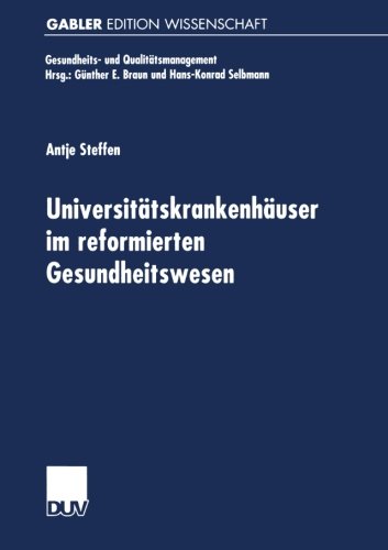 Universitätskrankenhäuser im reformierten Gesundheitswesen. Multifunktionale Organisationen im Spannungsfeld von Krankenversorgung, Medizinforschung und Lehre (Gesundheits- und Qualitätsmanagement)