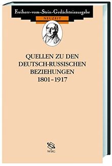 Quellen zu den Beziehungen Deutschlands zu seinen Nachbarn im 19. und 20. Jahrhundert, Bd.7 : Quellen zu den deutsch-russischen Beziehungen 1801-1917 ... seinen Nachbarn im 19. und 20. Jahrhundert)