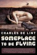 Charles De Lint Someplace To Be Flying