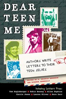 Dear Teen Me: Authors Write Letters to Their Teen Selves (True Stories)