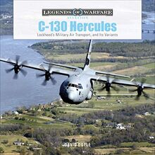 C-130 Hercules: Lockheed's Military Air Transport, and Its Variants (Legends of Warfare: Aviation, Band 39)