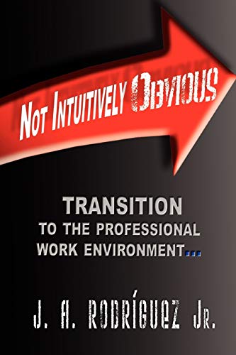 Not Intuitively Obvious: Transition to the Professional Work Environment