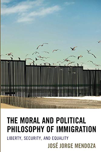 The Moral and Political Philosophy of Immigration: Liberty, Security, and Equality
