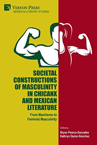 Societal Constructions of Masculinity in Chicanx and Mexican Literature (Literary Studies)