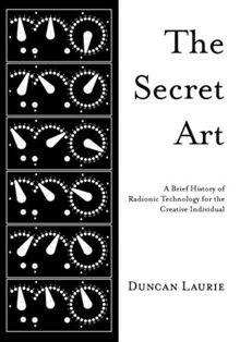 Laurie, D: Secret Art: A Brief History of Radionic Technology for the Creative Individual